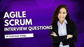 Agile Scrum Interview Questions for Project Managers | STAR Method | 10 Basic FAQs |  Part 2