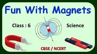 Fun With Magnets | Class 6 : Science | CBSE / NCERT | Full Chapter Explanation | Physics