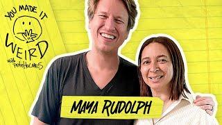 Maya Rudolph | You Made It Weird