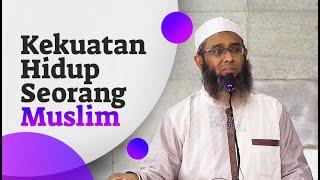 Kekuatan Hidup Seorang Muslim - Ustadz Nizar Sa'ad Jabal, Lc., M.Pd