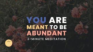 YOU ARE MEANT TO BE ABUNDANT | DAILY 3-MINUTE GUIDED MEDITATION | APRIL 13, 2023 | 180RITUAL