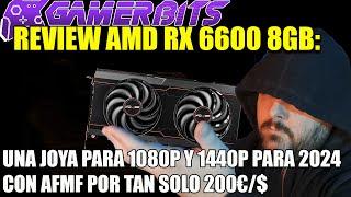 Review: AMD RX 6600 8GB para 2024 con AFMF, chollazo 1080p/1440p por 200€/$