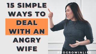 How to deal with an angry wife, 15 smart ways.