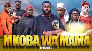 MKOBA WA MAMA Episode  [  7  ]