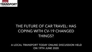 LTT Online Discussion - The Future of Car Travel: Has Coping with CV 19 Changed Things?