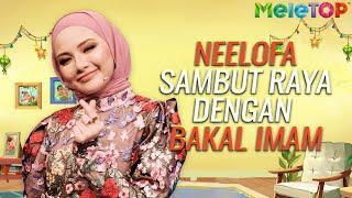 Neelofa sambut raya dengan bakal imam | MeleTOP Malam Raya 2020 | Johan, Ozlynn, Joey, Watie | Nabil