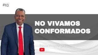 No vivamos conformados. Pastor Víctor Vergara