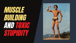BODYBUILDING at Any COST - Time to Move Beyond TOXIC STUPIDITY