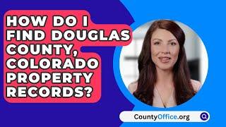 How Do I Find Douglas County, Colorado Property Records? - CountyOffice.org