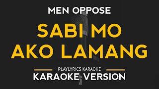 Sabi Mo Ako Lamang - Men Oppose (Karaoke Version)