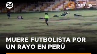 Muere futbolista al ser alcanzado por un rayo en Perú | #Reuters