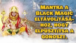 Mantra a Black Magic eltávolításához, hogy elpusztítsa a gonoszt.