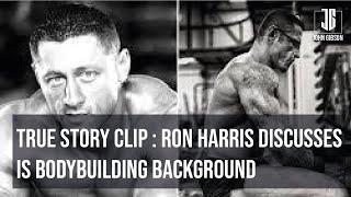 True Story Clip: Ron Harris Discusses His Bodybuilding Background