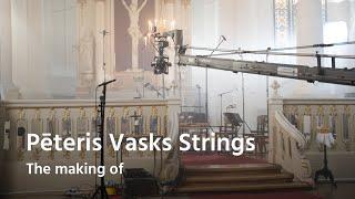 The making of Pēteris Vasks Strings