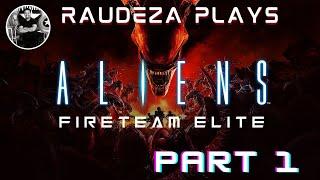 RAUDEZA Plays Aliens Fire Team Elite Part 1