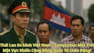 Thái Lan So Sánh Việt Nam – Campuchia: Một Trời Một Vực Khiến Cộng Đồng Quốc Tế Chấn Động!