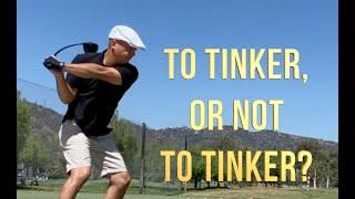 GOLF SWING   To Tinker or Not to Tinker?