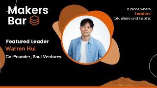 Makers Bar Interview with Warren Hui - Founder of Soul Ventures