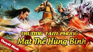 TRƯƠNG TAM PHONG - MẠT THẾ HÙNG BINH | Siêu Phẩm Cổ Trang Võ Thuật Trung Quốc Cực Đỉnh