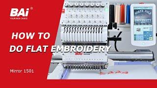 How to do Flat Embroidery with BAI Mirror 1501 Embroidery Machine