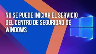 No se puede iniciar el servicio del Centro de seguridad de Windows | Servicio de Centro de Seguridad