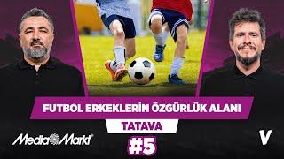 Futbol erkeklerin özgürlük alanıdır | Serdar Ali Çelikler, Irmak Kazuk | Tatava #5