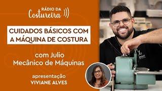  #214 Rádio da Costureira: Cuidados Básicos com a  Máquina de Costura Com Júlio Cesar