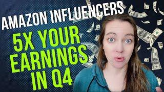 How to 5x your Amazon Influencer Earnings in Q4