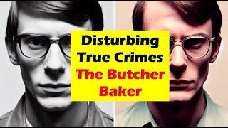 Disturbing True Crimes  - The Butcher Baker
