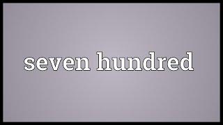 Seven hundred Meaning