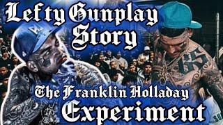 THE LEFTY GUNPLAY STORY...THE FRANKLIN HOLLADAY EXPERIMENT...#southsiders #norte #leftygunplay