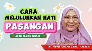 CARA MELULUHKAN HATI PASANGAN - dr. Aisah Dahlan, CMHt., CM.NLP.