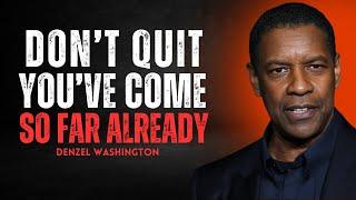 I'VE COME TOO FAR TO QUIT | BY DENZEL WASHINGTON | MOTIVATIONAL SPEECH