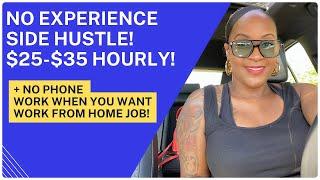  NO EXPERIENCE! $25-$35 HOURLY SIDE HUSTLE! + NO PHONE WORK WHEN YOU WANT WORK FROM HOME JOB!!