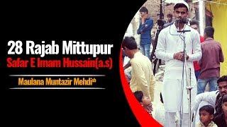 28 Rajab Mittupur | Maulana Muntazir Mehdi | Yasrab se Sayyadush Shohada ka Safar