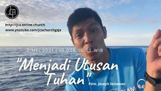 JcA church gsja - Kebaktian | Menjadi Utusan Tuhan | Pdm. Joseph Setiawan | 2 Mei 2021 |