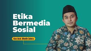 Etika Bermedia Sosial Menurut Islam | Gus Dhofir Zuhry | Kajian Tafsir Tematik