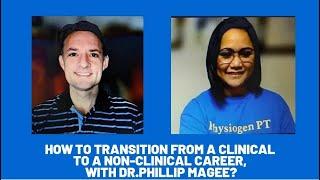 How to transition from a Clinical to a Non-Clinical Career with Dr. Phillip Magee?