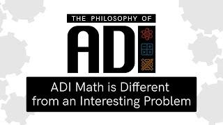 Philosophy of ADI | ADI Math is Different from an Interesting Problem