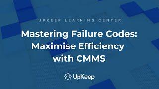 Comprehensive Guide to Failure Codes in CMMS: Optimising Maintenance Efficiency