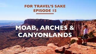 Moab, Arches & Canyonlands | For Travel's Sake: Episode 15