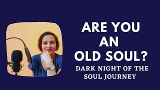 Signs That You Are An Old Soul| Dark Night of The Soul- Spiritual Awakening