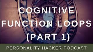 3 Styles Of Cognitive Function Loops (Part 1)