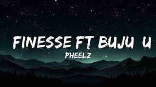 Pheelz -  Finesse ft BUJU| uh finesse if a broke na my business, folake for the night( Lyrics Vide