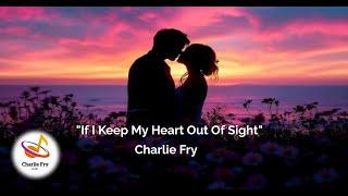 IF I KEEP MY HEART OUT OF SIGHT_Cover by Charlie fry