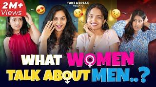 What Women talk about Men?  | Take A Break