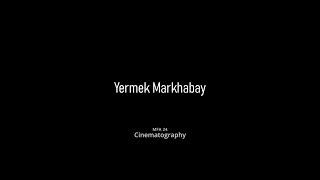 Reel Cinematography / Yermek Markhabay