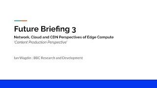 Future Briefing 3: Production Perspective