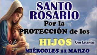 SANTO ROSARIO POR LA PROTECCIÓN DE LOS HIJOS  MIÉRCOLES 12 MARZO 2025 MISTERIOS GLORIOSOS 