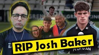 Yesterday Josh Baker Took 3 Wickets & Today He Is No More : Life Is So Unpredictable